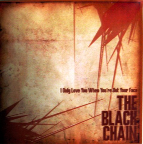 The Black Chain - I Only Love You When You're Out Your Face (2007)